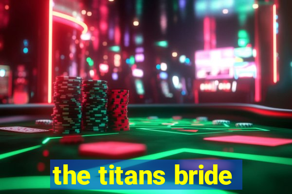 the titans bride